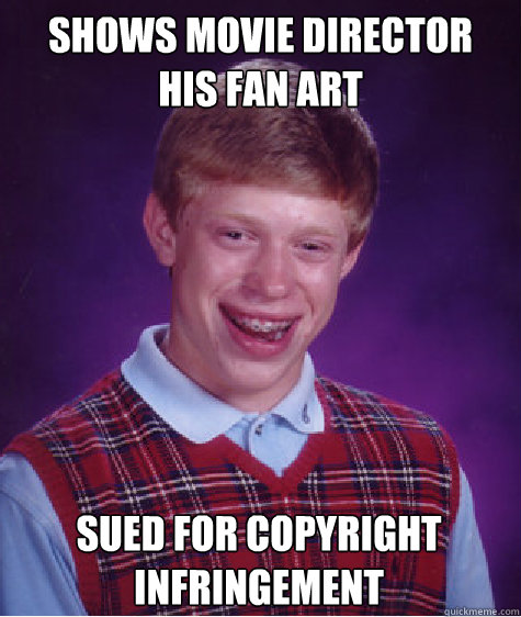 shows movie director 
his fan art sued for copyright infringement  Bad Luck Brian