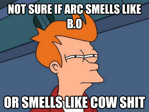 Not Sure if Arc smells like B.O Or smells like cow shit  Futurama Fry