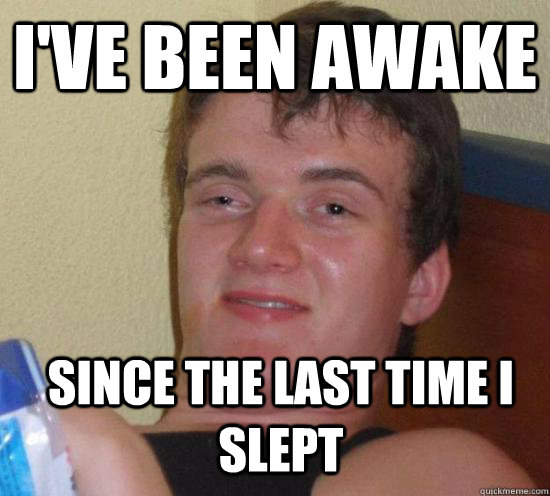 I've been awake  Since the last time i slept - I've been awake  Since the last time i slept  Misc