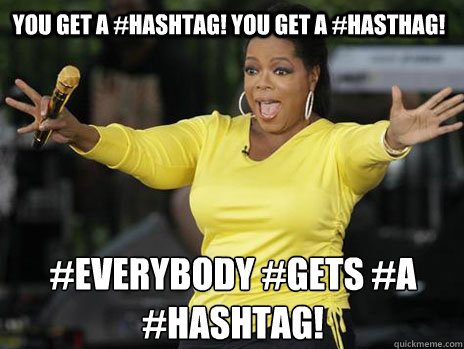 YOU GET A #hashtag! YOU GET A #hasthag! #everybody #gets #a #hashtag! - YOU GET A #hashtag! YOU GET A #hasthag! #everybody #gets #a #hashtag!  Oprah Loves Ham