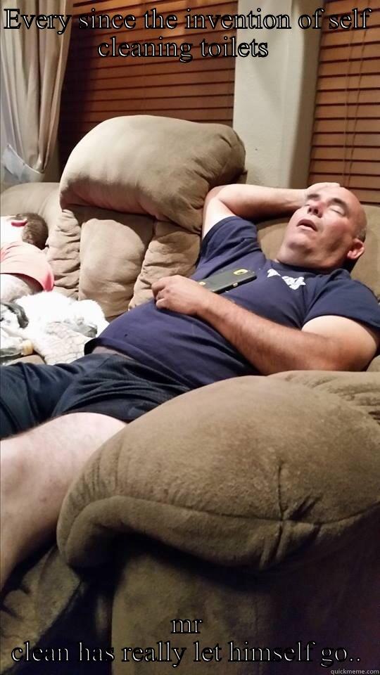 EVERY SINCE THE INVENTION OF SELF CLEANING TOILETS  MR CLEAN HAS REALLY LET HIMSELF GO.. Misc