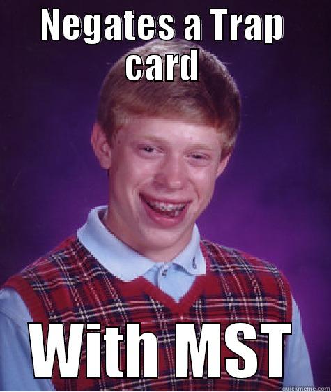 NEGATES A TRAP CARD WITH MST Bad Luck Brian