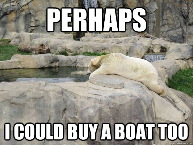 perhaps I could buy a boat too  Contemplative Polar Bear