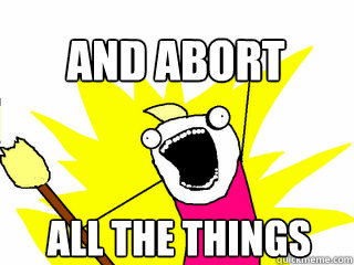 ALL THE THINGS AND ABORT  All The Thigns