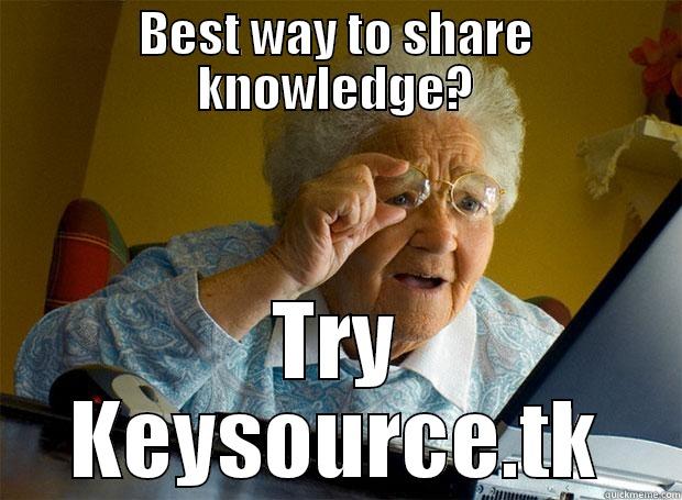 BEST WAY TO SHARE KNOWLEDGE? TRY KEYSOURCE.TK Grandma finds the Internet