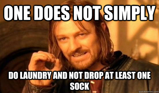 One Does Not Simply do laundry and not drop at least one sock  Boromir