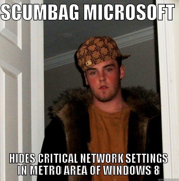 SCUMBAG MICROSOFT  HIDES CRITICAL NETWORK SETTINGS IN METRO AREA OF WINDOWS 8 Scumbag Steve