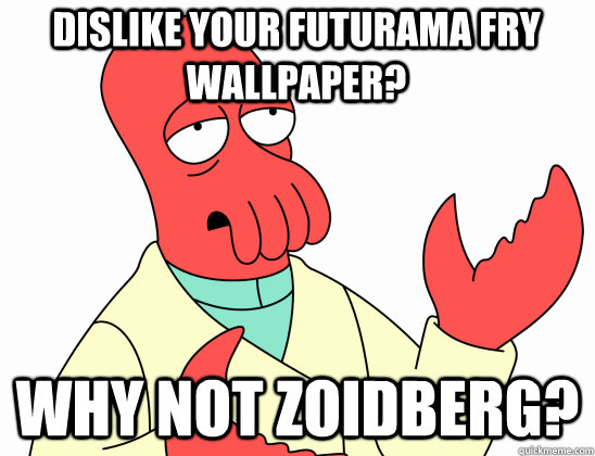 Dislike your futurama Fry wallpaper? why not Zoidberg?  Why Not Zoidberg