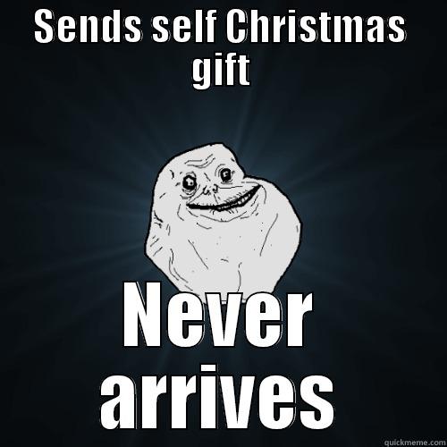 SENDS SELF CHRISTMAS GIFT NEVER ARRIVES Forever Alone