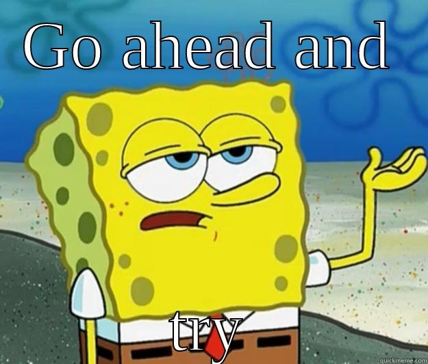 GO AHEAD AND TRY Tough Spongebob