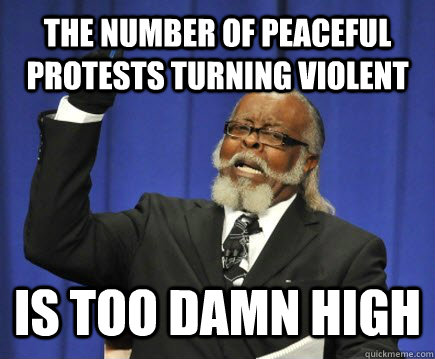 The number of peaceful protests turning violent is too damn high  Too Damn High