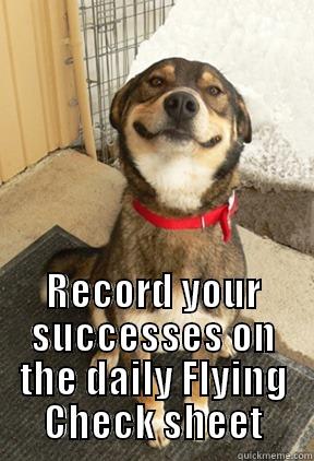  RECORD YOUR SUCCESSES ON THE DAILY FLYING CHECK SHEET Good Dog Greg