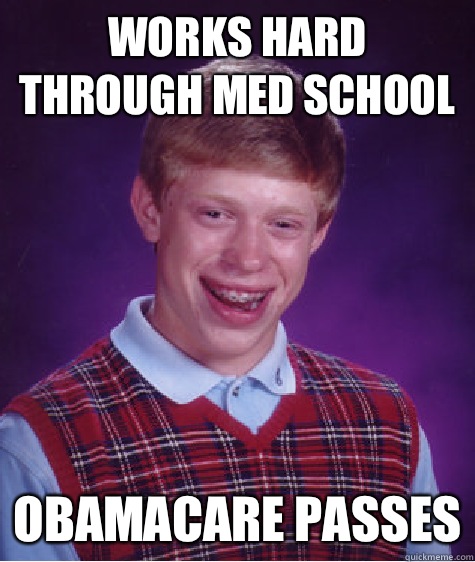 Works hard through med school Obamacare Passes  Bad Luck Brian