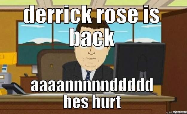 DERRICK ROSE IS BACK AAAANNNNNDDDDD HES HURT aaaand its gone