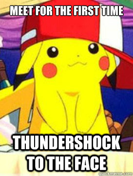 Meet for the first time Thundershock to the face  