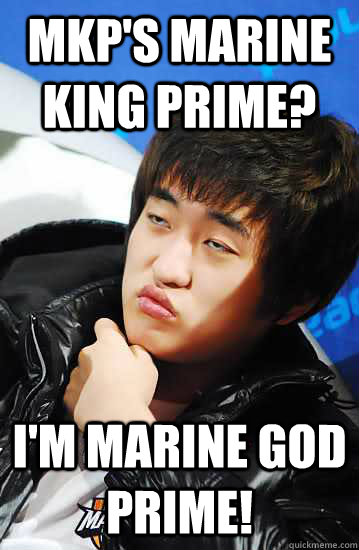 MKP's marine King prime? I'm marine god prime!  Flash unimpressed