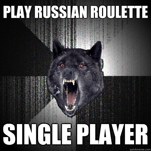 play russian roulette single player  Insanity Wolf