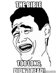 The Bible Too long,
didn't read! - The Bible Too long,
didn't read!  Yao meme