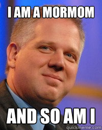 I AM A MORMOM AND SO AM I  Glenn Beck