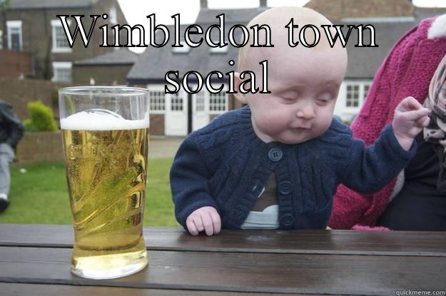 WIMBLEDON TOWN SOCIAL  drunk baby