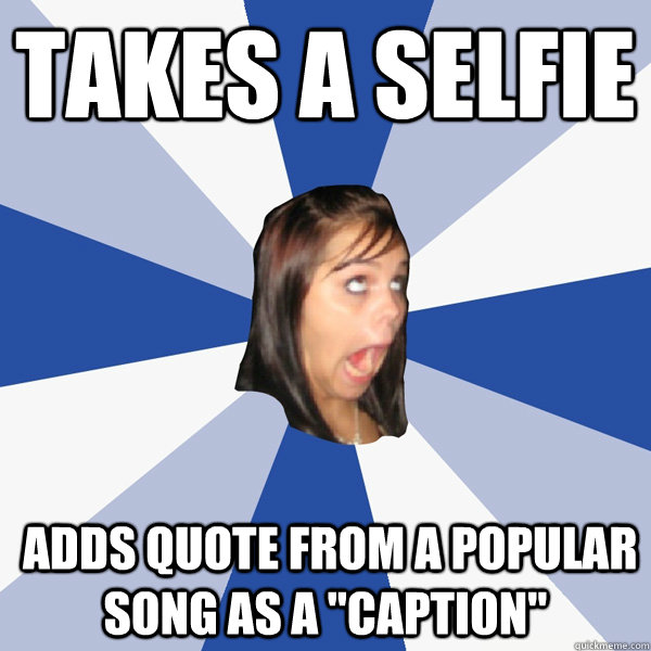 takes a selfie  adds quote from a popular song as a 