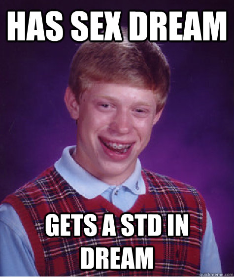Has Sex Dream Gets a STD in dream  Bad Luck Brian