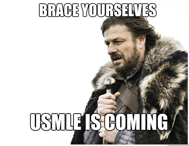 Brace yourselves USMLE is coming  Imminent Ned