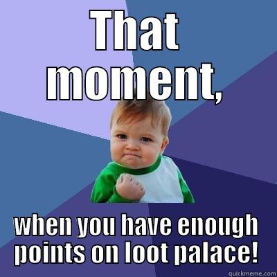 THAT MOMENT, WHEN YOU HAVE ENOUGH POINTS ON LOOT PALACE! Success Kid
