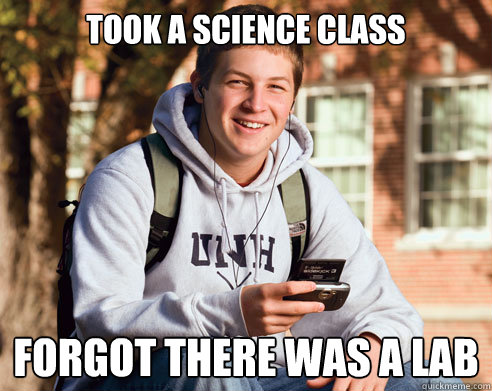 took a science class forgot there was a lab  College Freshman