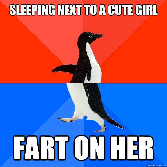 Sleeping next to a cute girl Fart on her  Socially Awesome Awkward Penguin