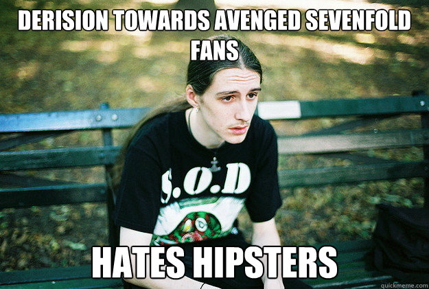 derision towards avenged sevenfold fans Hates hipsters Caption 3 goes here  First World Metal Problems