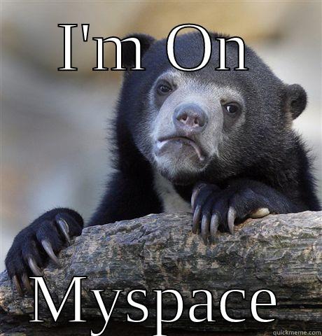 I'M ON MYSPACE Confession Bear