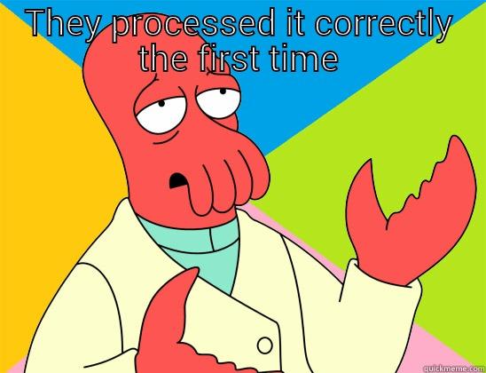 work fail - THEY PROCESSED IT CORRECTLY THE FIRST TIME  Futurama Zoidberg 