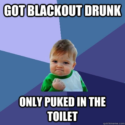 Got Blackout Drunk Only Puked in the toilet  Success Kid
