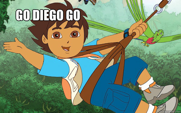 GO DIEGO GO  go diego go