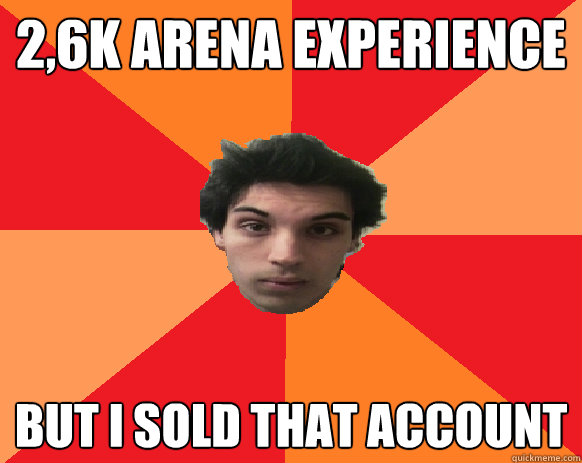 2,6k arena experience But I sold that account  Idiot WoW player