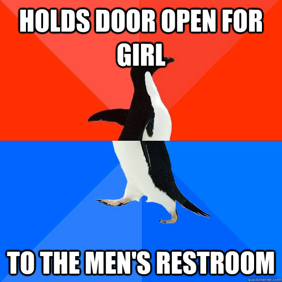 Holds door open for girl to the men's restroom  Socially Awesome Awkward Penguin