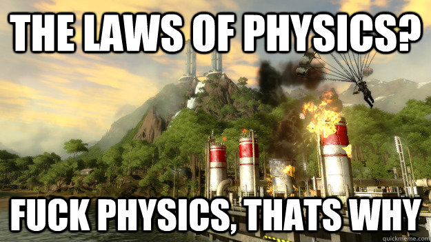 The Laws of Physics? FUCK PHYSICS, THATs WHY  Just Cause 2 Logic