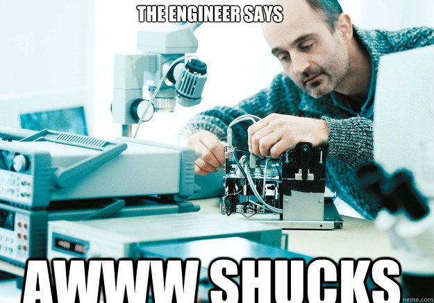 The engineer says awww shucks  