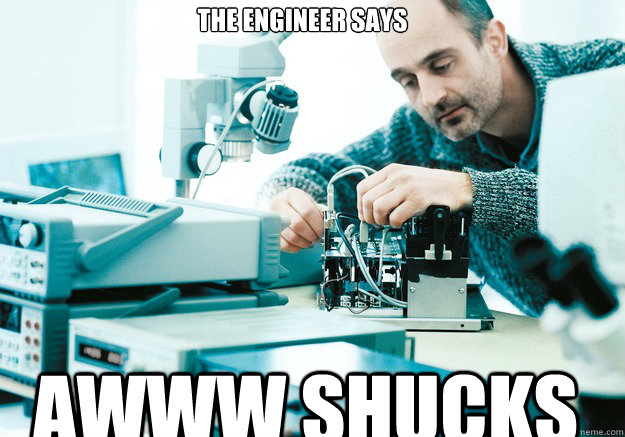 The engineer says awww shucks - The engineer says awww shucks  Conceited Engineer