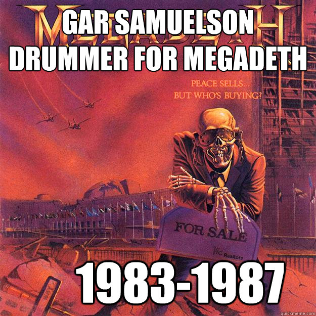 gar saMUELSON DRUMMER FOR MEGADETH       1983-1987 - gar saMUELSON DRUMMER FOR MEGADETH       1983-1987  Megadeth