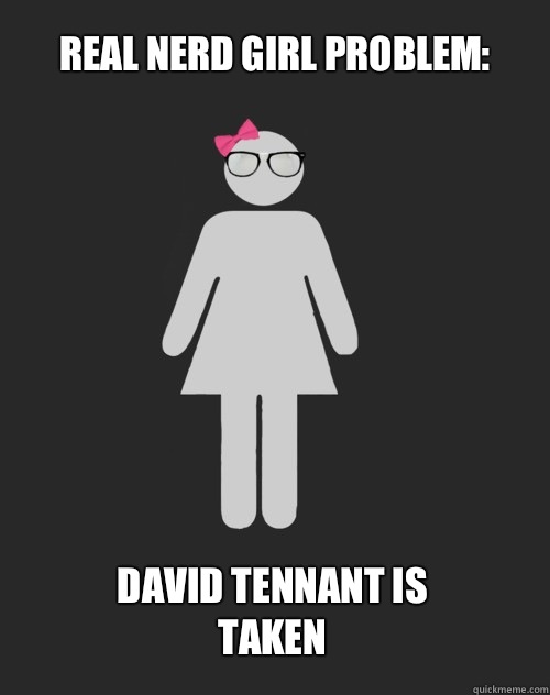 Real Nerd Girl Problem: David Tennant is taken  
