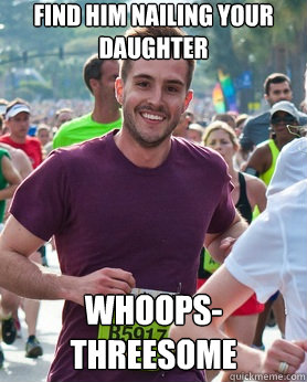Find him nailing your daughter Whoops-
Threesome  Ridiculously photogenic guy
