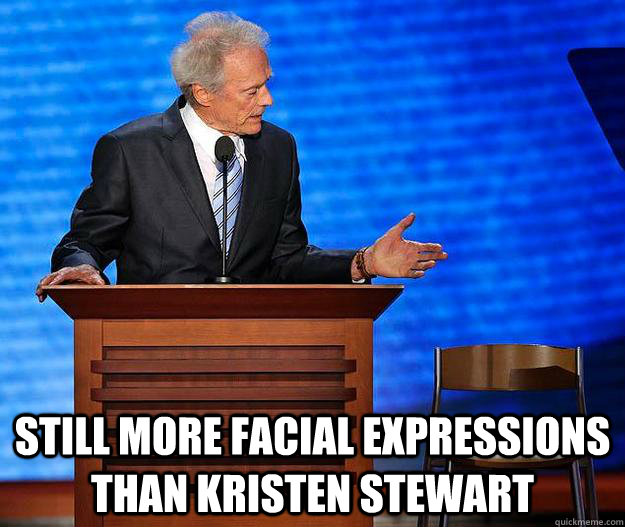 still more facial expressions than Kristen Stewart  Clint Eastwood