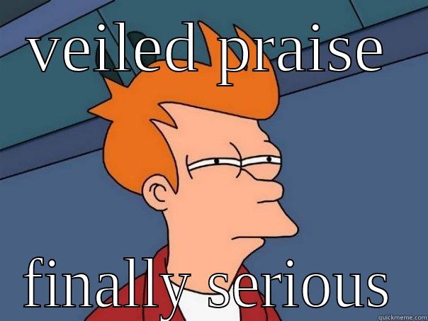 VEILED PRAISE FINALLY SERIOUS Futurama Fry