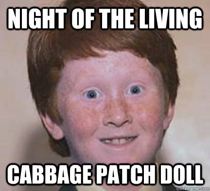 night of the living cabbage patch doll - night of the living cabbage patch doll  Over Confident Ginger