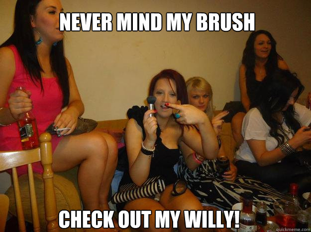 NEVER MIND MY BRUSH CHECK OUT MY WILLY!  Laura