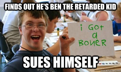 finds out he's ben the retarded kid sues himself  - finds out he's ben the retarded kid sues himself   Ben the Retarded Kid