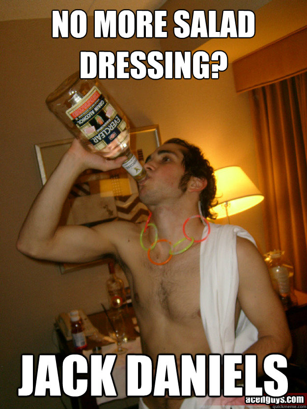 no more salad dressing? jack daniels  
