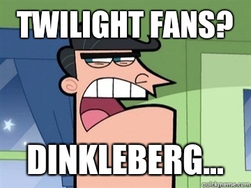 Twilight fans? DINKLEBERG...   Dinkleberg